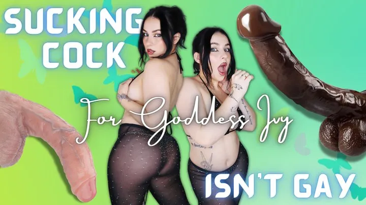 Sucking Cock Isn't Gay If You Do It For Goddess IVY