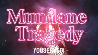 Mundane Tragedy - Mind Fuck Addiction Findom Humiliation Loser Porn