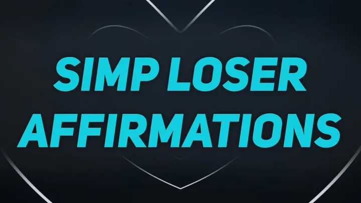 Simp Affirmations for Unfuckable Losers