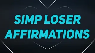 Simp Affirmations for Unfuckable Losers