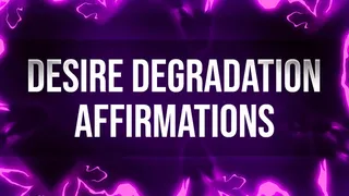 Desire Degradation Affirmations for Humiliation Junkies