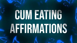 Cum Eating Affirmations for Undecisive Swallowers