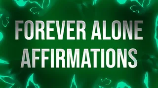 Forever Alone Affirmations for Lonely Rejects