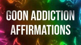 Goon Addiction Affirmations for Porn Addicts