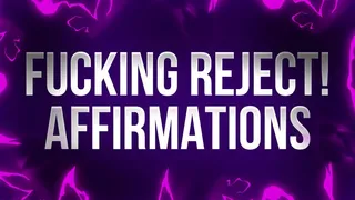 Fucking Reject! Affirmations