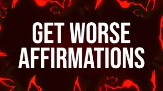 Get Worse Affirmations for Addicts