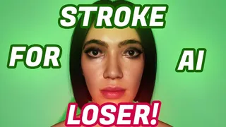 Stroke To AI you Fucking Loser!