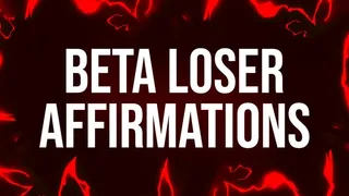 Beta Loser Affirmations