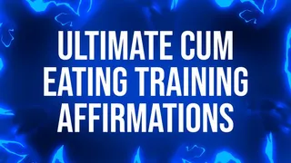 Ultimate Cum Eating Training Affirmations