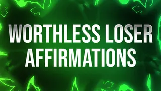 Worthless Loser Affirmations for Humiliation Addicts