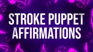 Stroke Puppet Affirmations for Mindfucked Betas