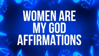 Women Are My God Affirmations