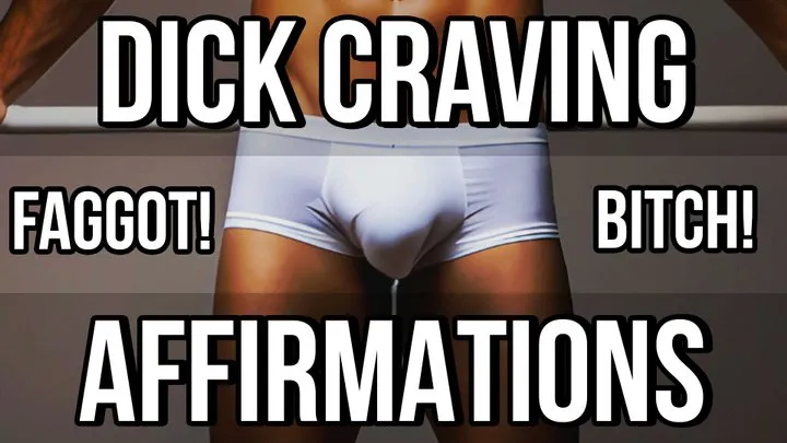 Dick Craving Faggot Bitch Affirmations