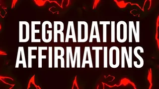 Degradation Addict Affirmations