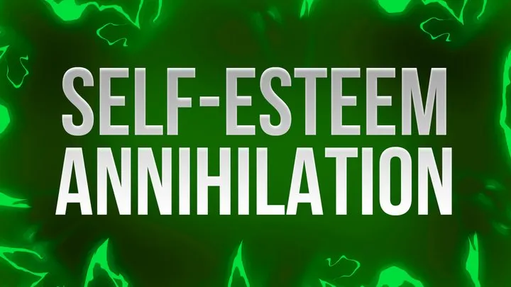 Self-Esteem Annihilation Affirmations