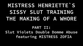 MISTRESS HENRIETTE`S SISSY SLUT TRAINING "THE MAKING OF A WHORE" Slut Violet Part 2 "Double Teamed"