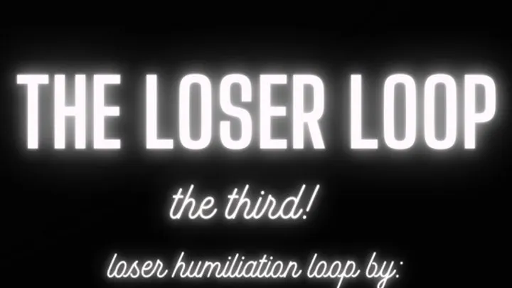 The Loser Loop (the Third!)