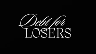 DEBT FOR LOSERS