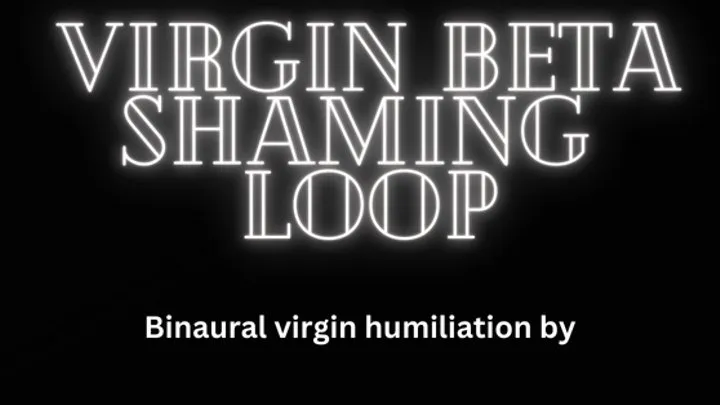 Virgin Beta Shaming Loop