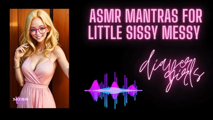 ASMR MANTRAS FOR LITTLE SISSY MESSY DIAPER GIRLS (MESSY DIAPER ENCOURAGEMENT)