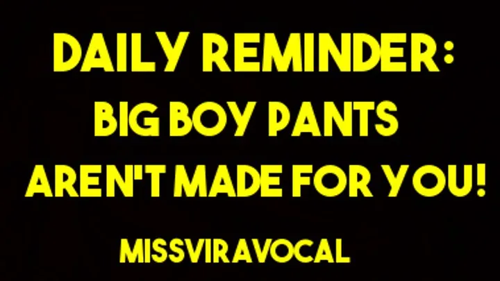 Daily reminder: big boy pants are not for you!