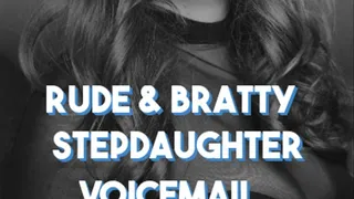 Rude & Bratty Stepdaughter leaves you a voicemail