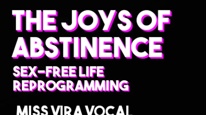 The Joys of Abstinence- sex-free life reprogramming affirmations