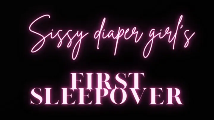 Sissy Diaper Girl's First Overnight Stay