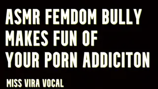 ASMR Femdom Bully Makes Fun of Your Porn Addiction