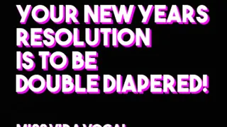 Your New Years resolution is to be double diapered!