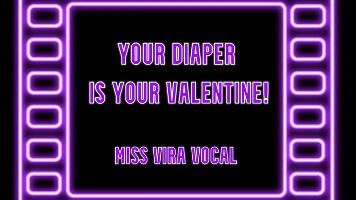 You diaper is your Valentine, LOSER!!