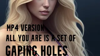 ALL YOU ARE IS A SET OF GAPING HOLES