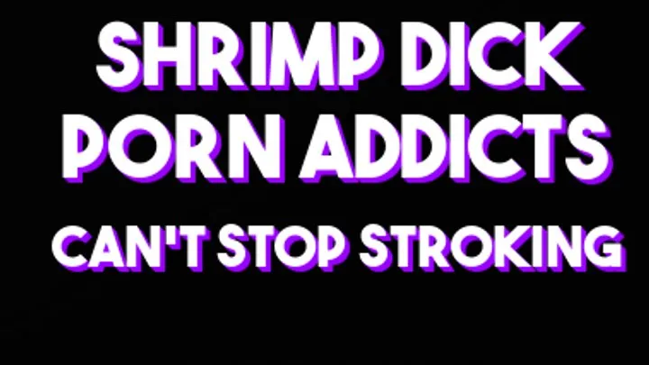 Shrimp dick porn addicts can't stop stroking!