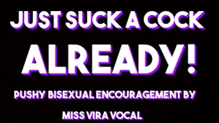 Just Suck a Cock Already! Mesmerizing Bisexual Encouragement