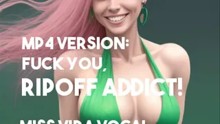 Fuck you, ripoff addict!