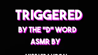 Triggered by the "D" word ASMR
