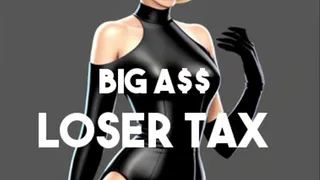 BIG A$$ LOSER TAX