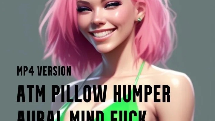 ATM Pillow Humper Aural Mind Fuck