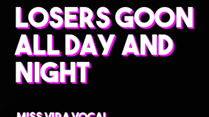 Losers goon day and night