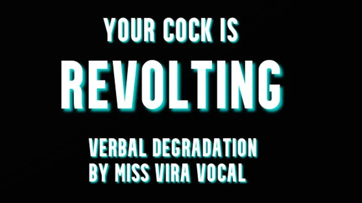 YOU AND YOUR COCK ARE REVOLTING