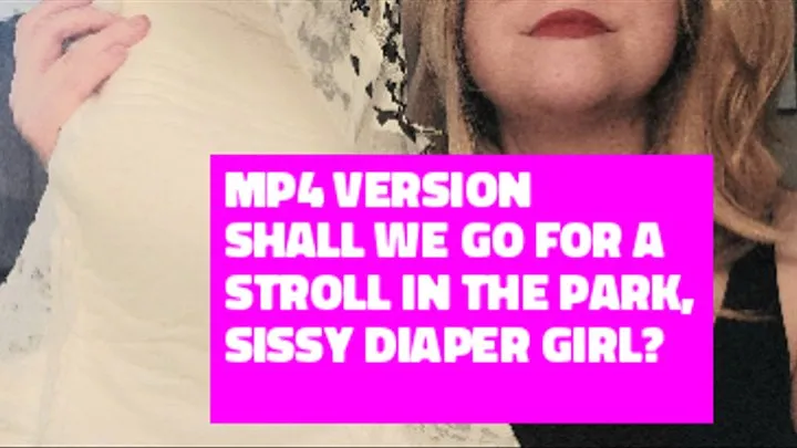 Sissy diaper exposure fantasy-- Shall we go for a stroll in the park, sissy diaper girl?