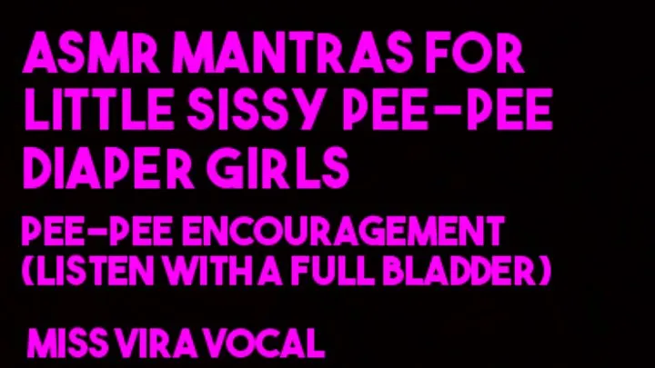 ASMR mantras for little sissy pee-pee diaper girls pee pee encouragement