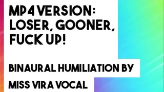 Loser, gooner, fuck up! Binaural humiliation