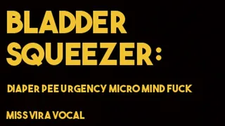 THE BLADDER SQUEEZER--MICRO MIND FUCK FOR DIAPER-BOYS