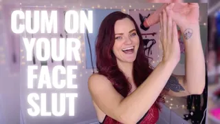 Cum On Your Face Slut