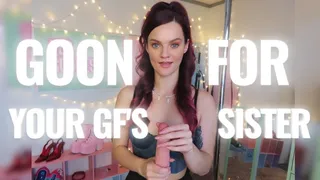 Goon for Your GF's Step-Sister