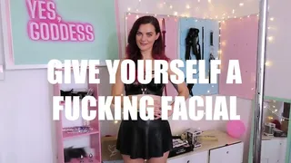 Give Yourself a Fucking Facial