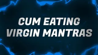 Cum Eating Virgin Mantras for Sperm Savouring Sluts