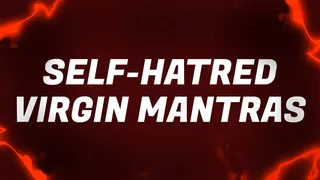 Self-Hatred Virgin Mantras
