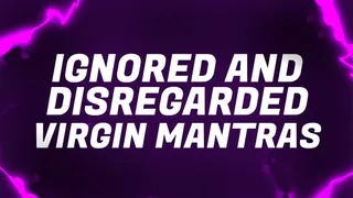 Ignored & Disregarded Virgin Mantras